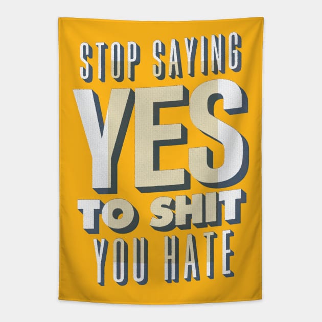 Stop Saying Yes To Shit You Hate Tapestry by Brett