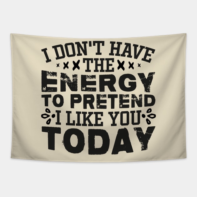 I Don't Have The Energy To Pretend I Like You Today Tapestry by chidadesign