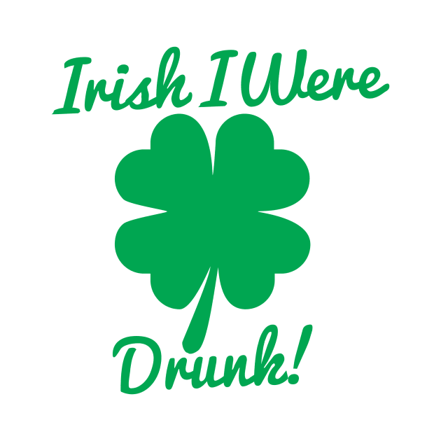 Irish I Were Drunk T-Shirt by HolidayShirts