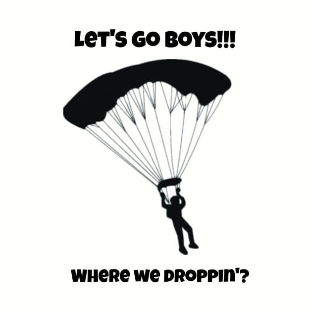 Let's go boys Where we droppin? by playerpup