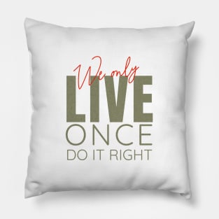 We Only Live Once Do It Right Quote Motivational Inspirational Pillow