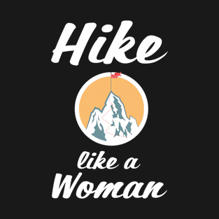 Hike like a Woman Great Outdoors Adventure T-Shirt T-Shirt
