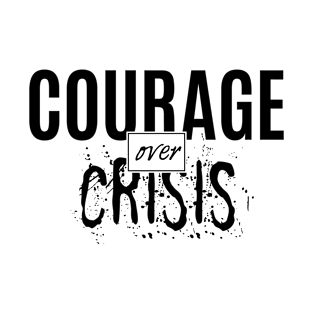 Courage Over Crisis T-Shirt