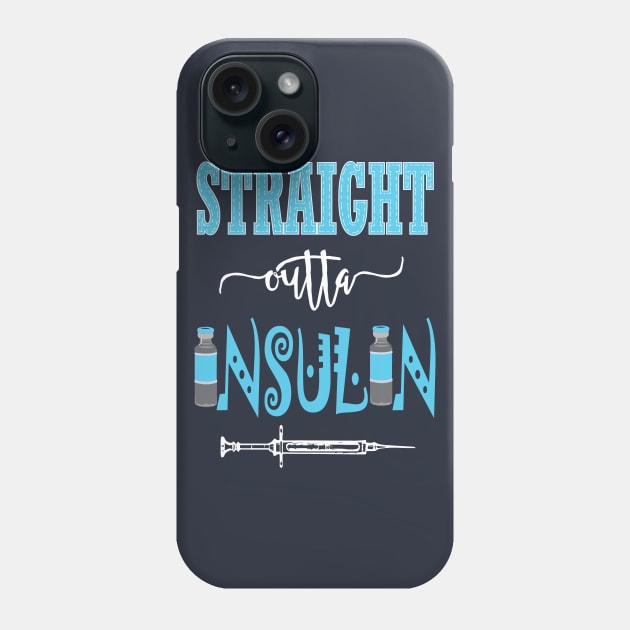 Straight outta Insulin - Diabadass diabetes diabetic awareness T1D type 1 Phone Case by papillon