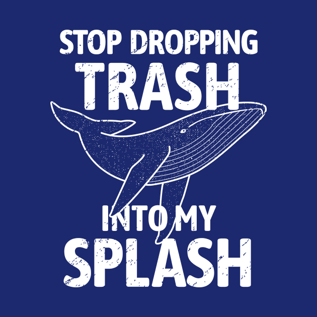 Stop Dropping Trash into my Splash - Whale by bangtees