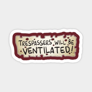 TRESPASSERS WILL BE VENTILATED Magnet
