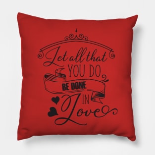 Let all that you do be done in love Pillow