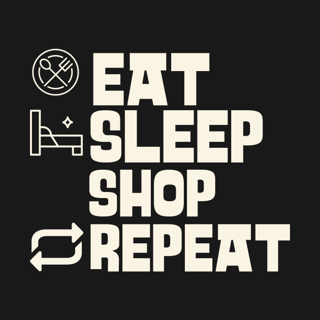 Eat Sleep Shop Repeat by Personality Tees