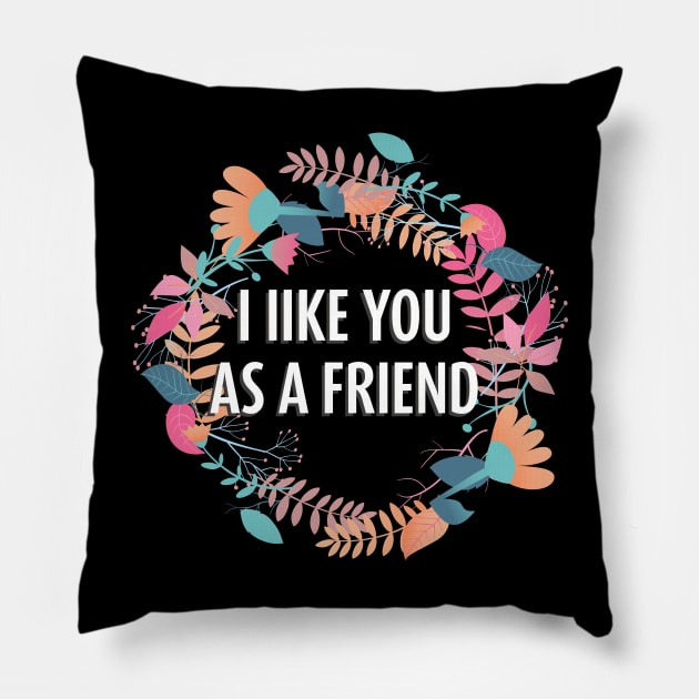 I Like You as a Friend Pillow by LovableDuck