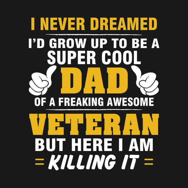 VETERAN Dad  – Super Cool Dad Of Freaking Awesome VETERAN by rhettreginald