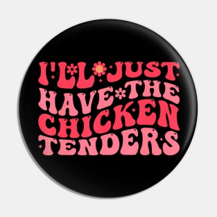 Ill Just Have The Chicken Tenders Funny Chicken groovy Pin