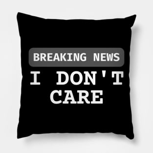 Breaking News I Don't Care Pillow