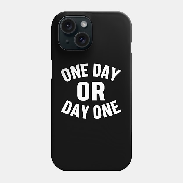 ONE DAY OR DAY ONE MOTIVATIONAL INSPIRATIONAL GIFT Phone Case by norhan2000