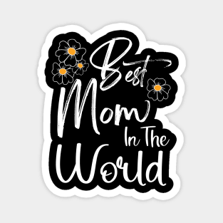 Best Mom In The World Mother's Day Gift for Mommy Magnet