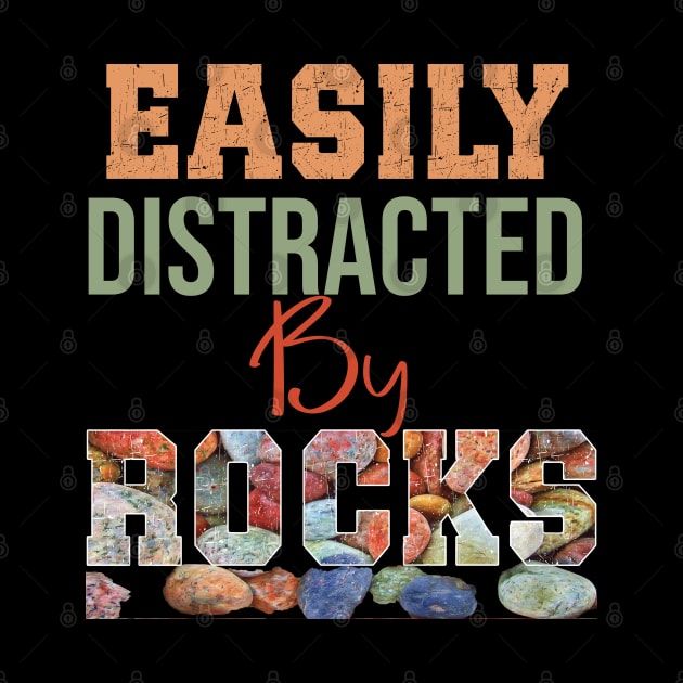 Easily distracted by rocks by TeeText