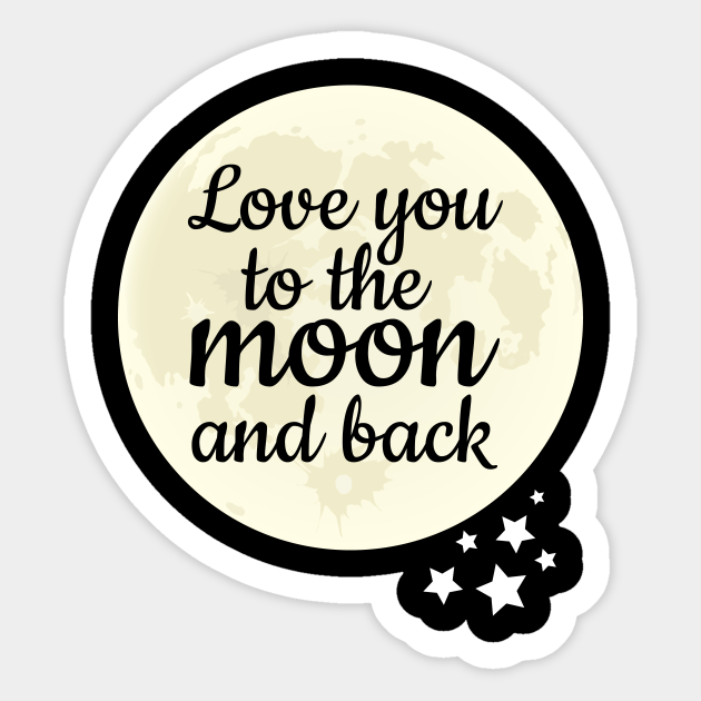 Girlfriend Boyfriend Mom Love You To The Moon And Back Love Sticker Teepublic
