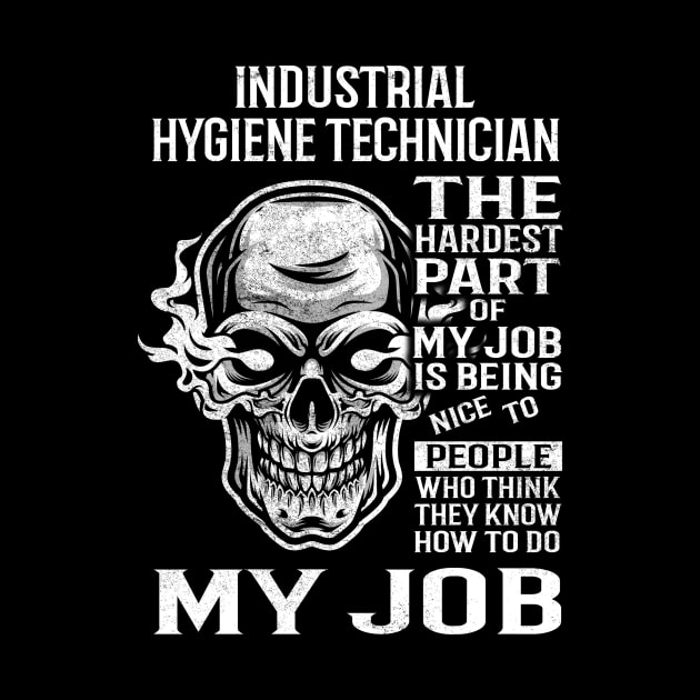 Industrial Hygiene Technician T Shirt - The Hardest Part Gift 2 Item Tee by candicekeely6155