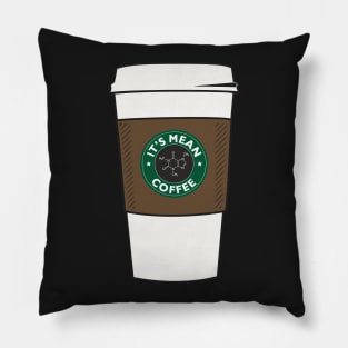 it's mean coffee Pillow