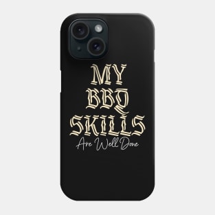 My BBQ Skills Are Well Done Phone Case