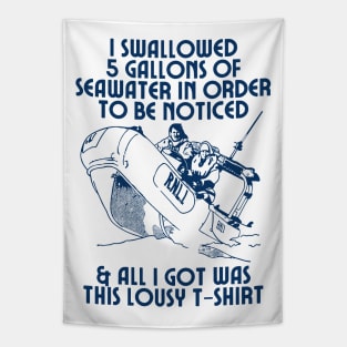 I Swallowed 5 Gallons of Seawater ....  Memeshirt Design Tapestry