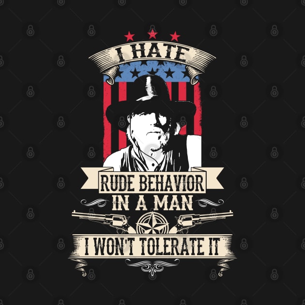 Lonesome dove: Hate rude behavior in a man by AwesomeTshirts