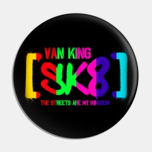 van King - SK8 - The Streets Are My Kingdom - Colors V3 Pin