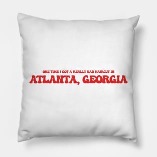 One time I got a really bad haircut in Atlanta, Georgia Pillow