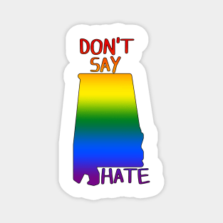 Don't Say Hate - Oppose Don't Say Gay - Rainbow Alabama Silhouette - LGBTQIA2S+ Magnet