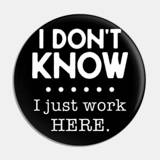 I Don't Know I Just Work Here Pin