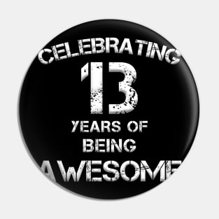 celebrating 13 Years of Being Awesome! 13th Birthday Gift for 13 Year Old Youth Anniversary Pin