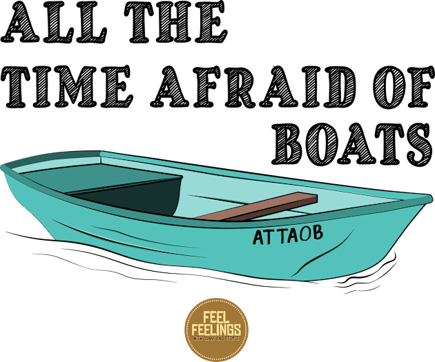 All The Time Afraid of Boats Kids T-Shirt by Feel Feelings Podcast