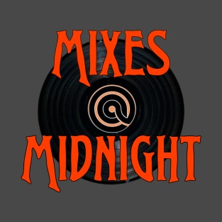 MIXES @ MIDNIGHT T-Shirt