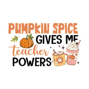 Pumpkin Spice Gives Me Teacher Powers T-Shirt