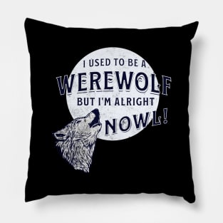 I Used to Be a Werewolf Pillow