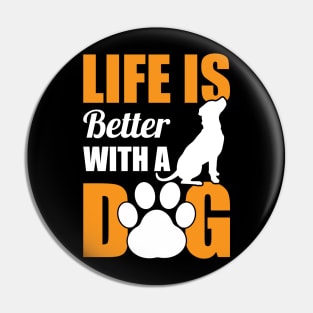 Life Is Better With A Dog Pin