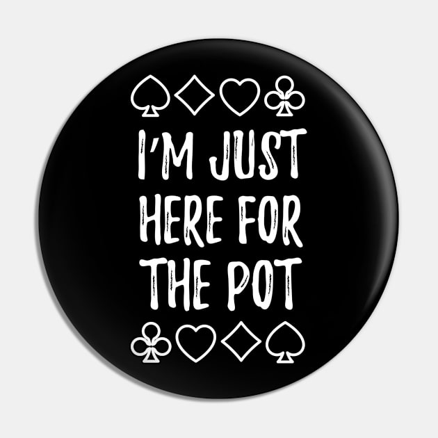 I´m Just Here For The Pot Poker Casino gambling Pin by MooonTees