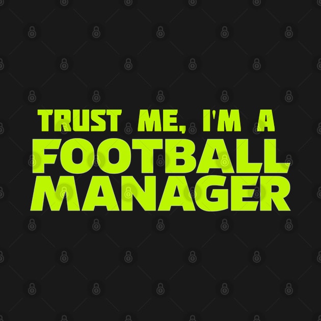 Trust me I'm a Football Manager Green by VRedBaller