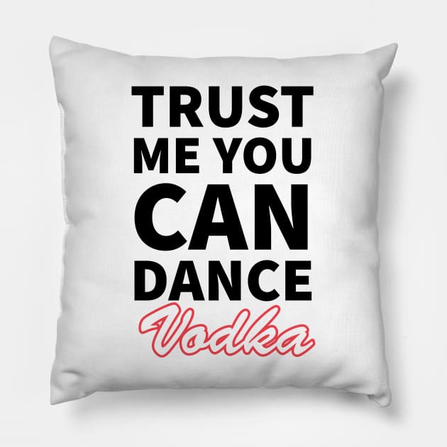 Trust me you can dance vodka Pillow by kirkomed