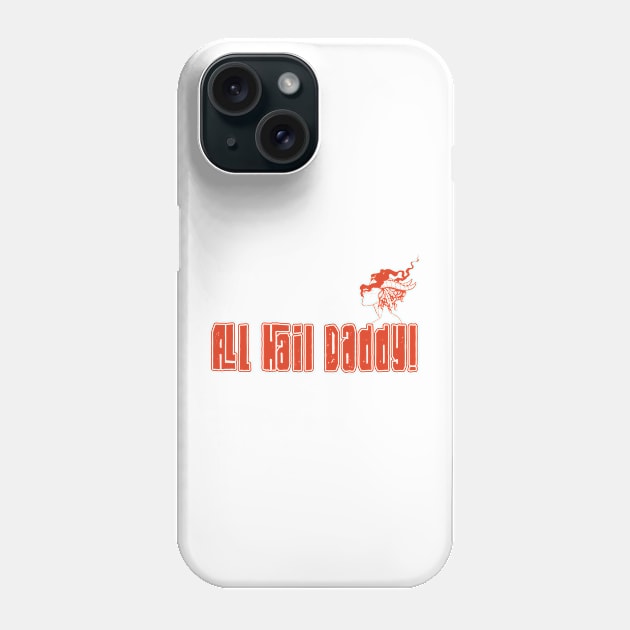 All Hail Daddy Phone Case by pa2rok