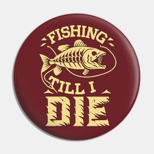 Fishing Till I Die Funny Fish Skeleton Sports Vintage Retro Pin