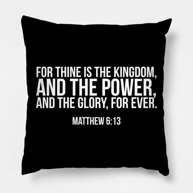 For thine is the kingdom the power and the glory forever. Pillow by ChristianLifeApparel