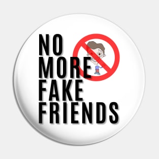 No More Fake Friends Pin