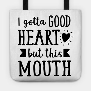 I Gotta Good Heart But This Mouth Tote