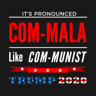 It's Pronounced Com-mala - Like Communist - Trump 2020 T-Shirt