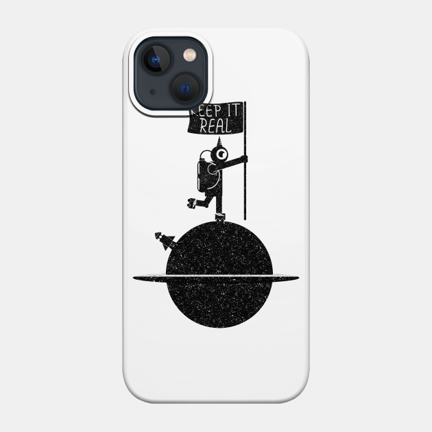 Astronaut Keep it real - Astronaut - Phone Case