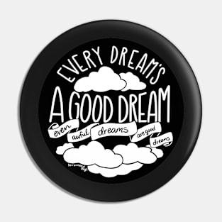 Every Dream's A Good Dream Pin
