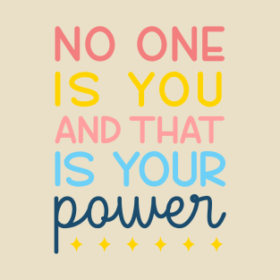 No One Is You And That's Your Power T-Shirt