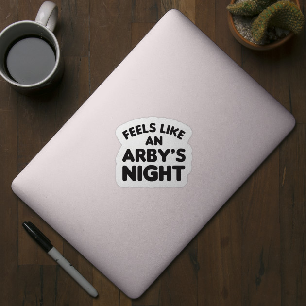 Feels Like an Arby's Night - Funny TV Show Quote - Arbys - Sticker