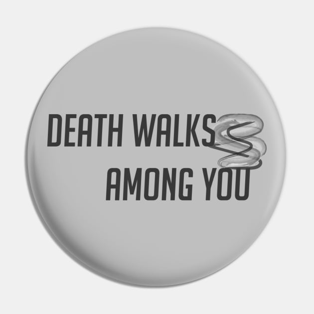 Death walks among you Pin by badgerinafez