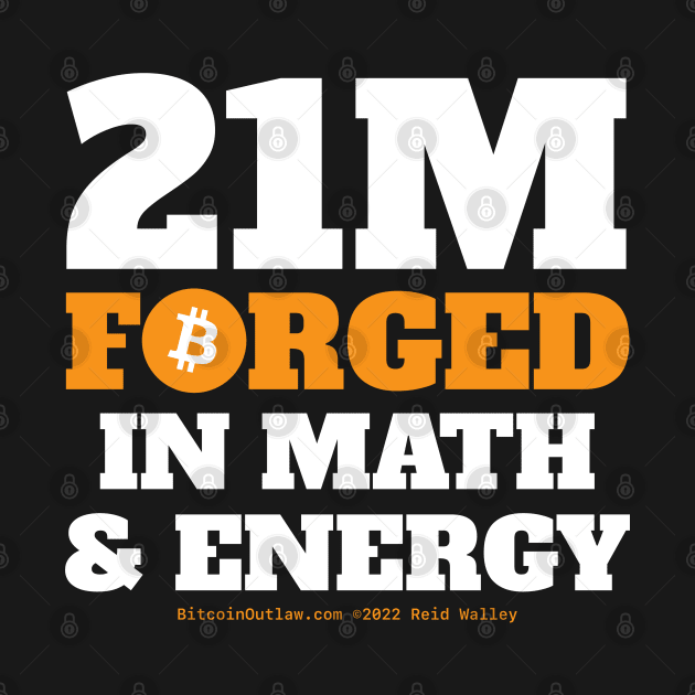 21M Bitcoin Forged In Math & Energy by Reid Walley